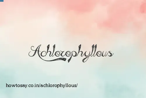 Achlorophyllous