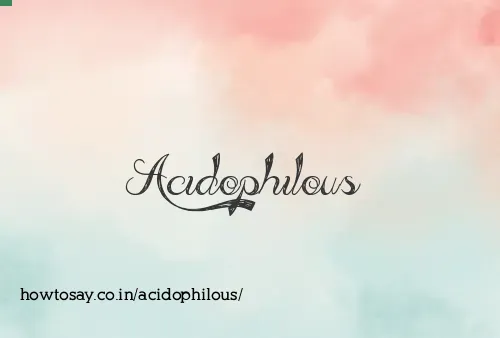 Acidophilous