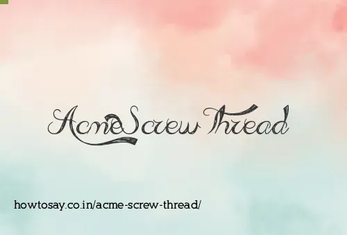 Acme Screw Thread