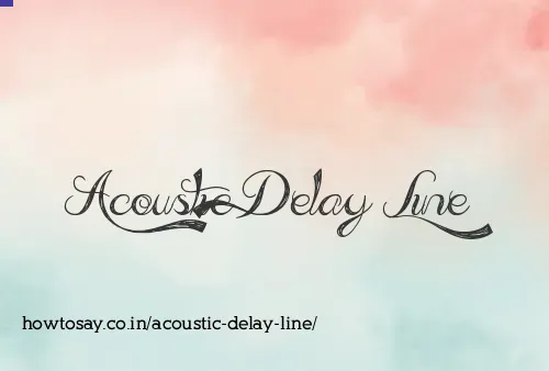 Acoustic Delay Line