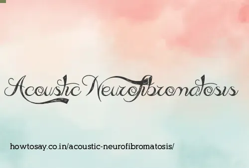 Acoustic Neurofibromatosis