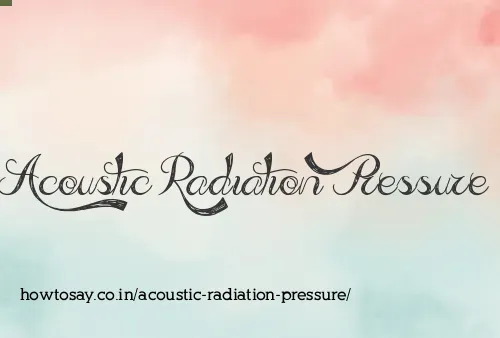 Acoustic Radiation Pressure