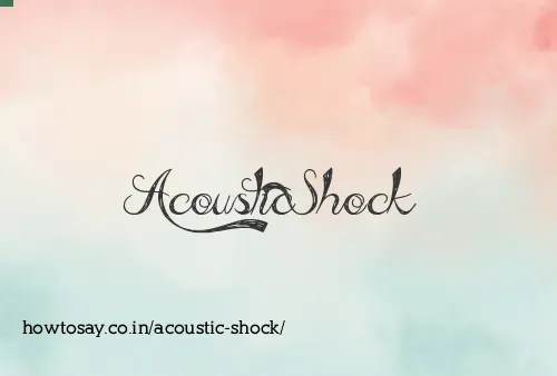 Acoustic Shock