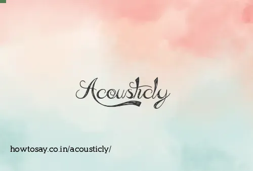 Acousticly