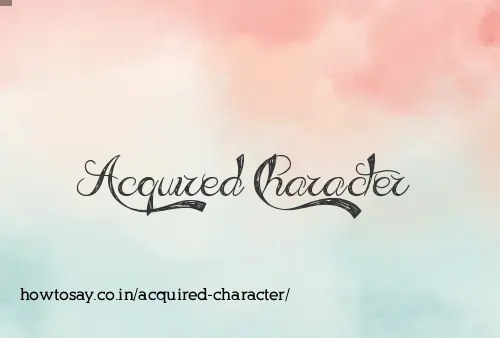 Acquired Character