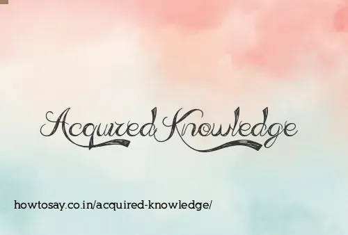 Acquired Knowledge