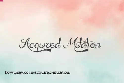 Acquired Mutation