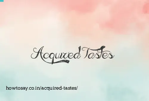 Acquired Tastes