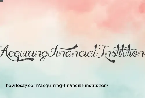Acquiring Financial Institution