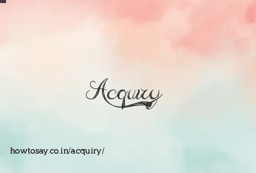 Acquiry