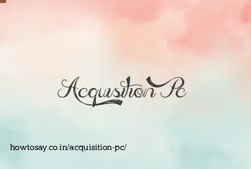 Acquisition Pc