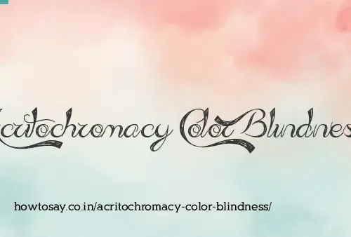Acritochromacy Color Blindness