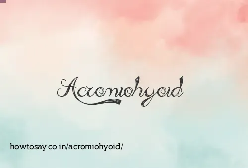 Acromiohyoid