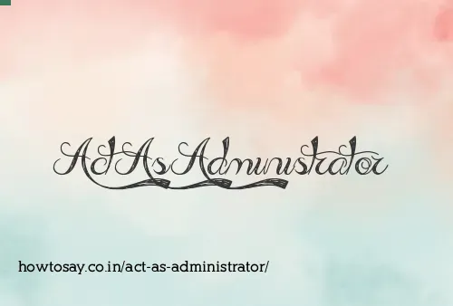Act As Administrator