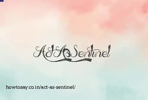 Act As Sentinel