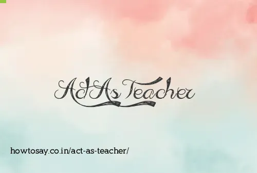 Act As Teacher