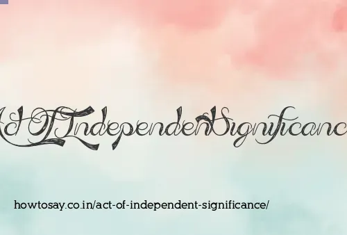 Act Of Independent Significance
