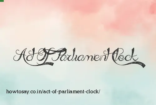 Act Of Parliament Clock