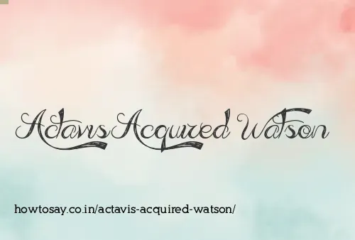 Actavis Acquired Watson