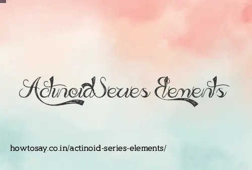Actinoid Series Elements