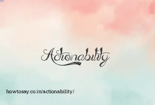 Actionability