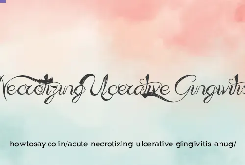 Acute Necrotizing Ulcerative Gingivitis Anug