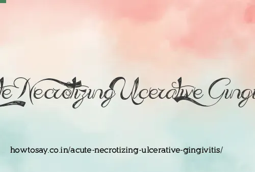 Acute Necrotizing Ulcerative Gingivitis