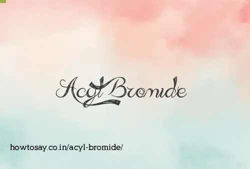 Acyl Bromide