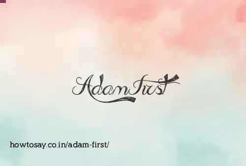 Adam First