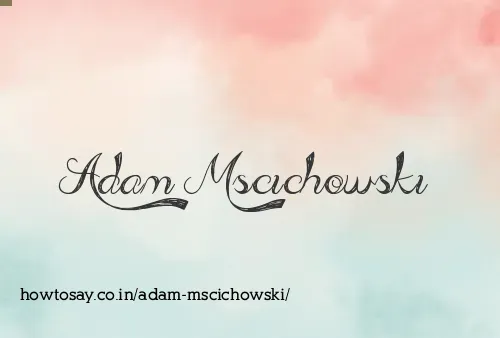 Adam Mscichowski