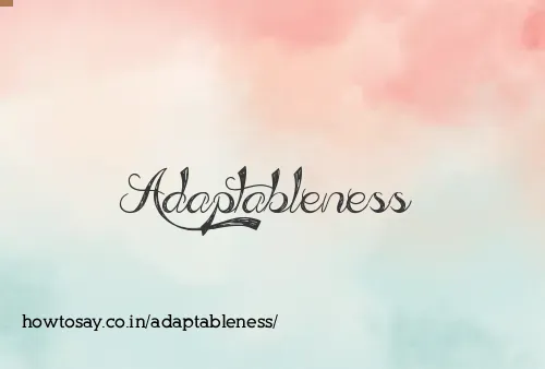 Adaptableness