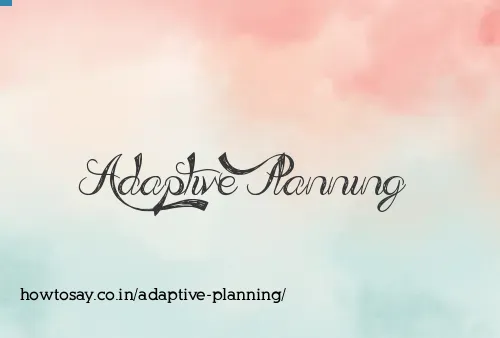 Adaptive Planning