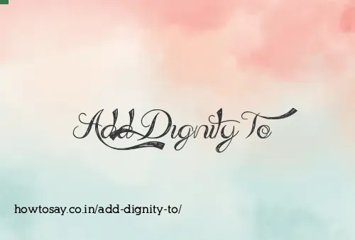 Add Dignity To
