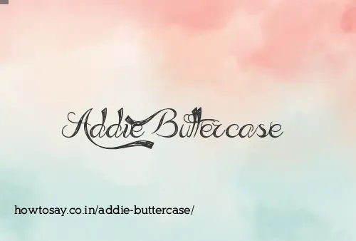 Addie Buttercase