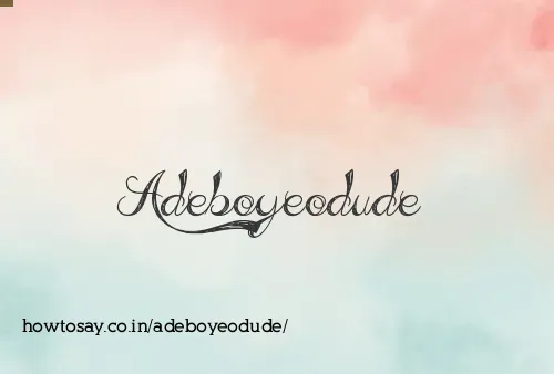 Adeboyeodude