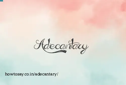 Adecantary