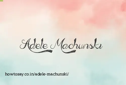 Adele Machunski