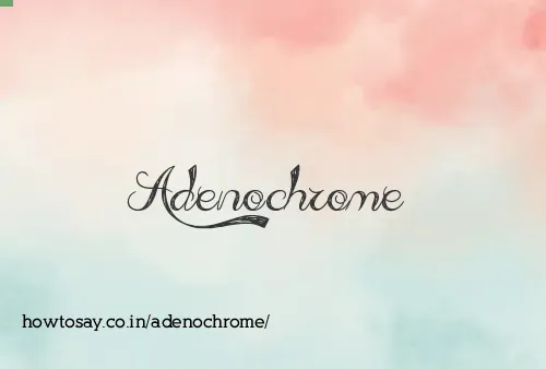 Adenochrome