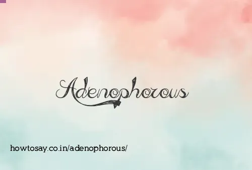 Adenophorous