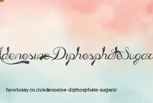 Adenosine Diphosphate Sugars