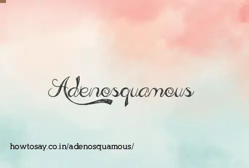 Adenosquamous