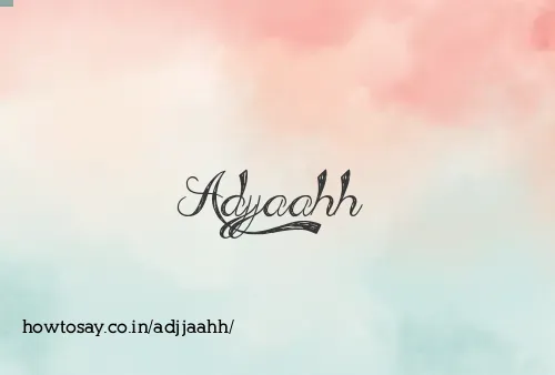 Adjjaahh