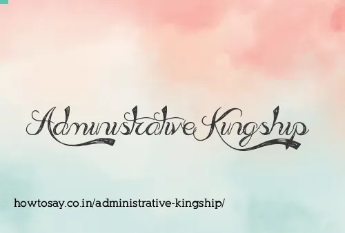 Administrative Kingship