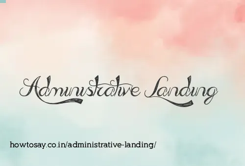 Administrative Landing