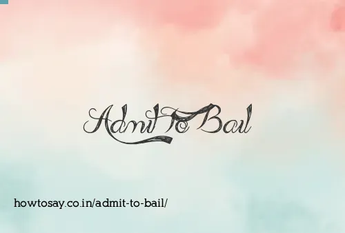 Admit To Bail