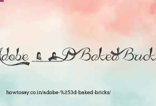 Adobe = Baked Bricks