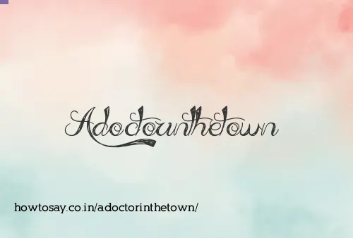 Adoctorinthetown