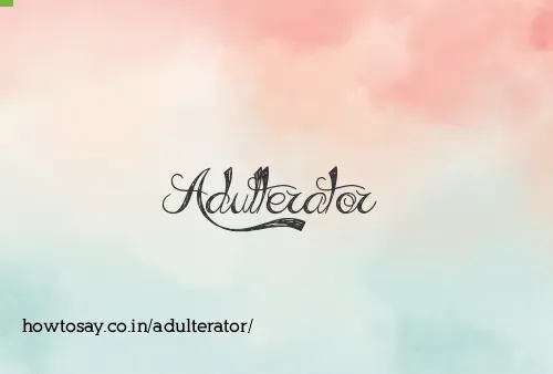 Adulterator