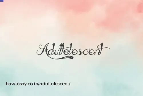 Adultolescent