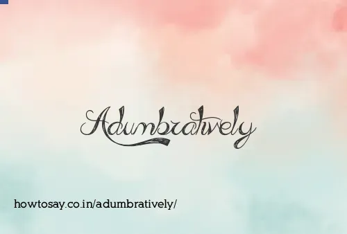 Adumbratively
